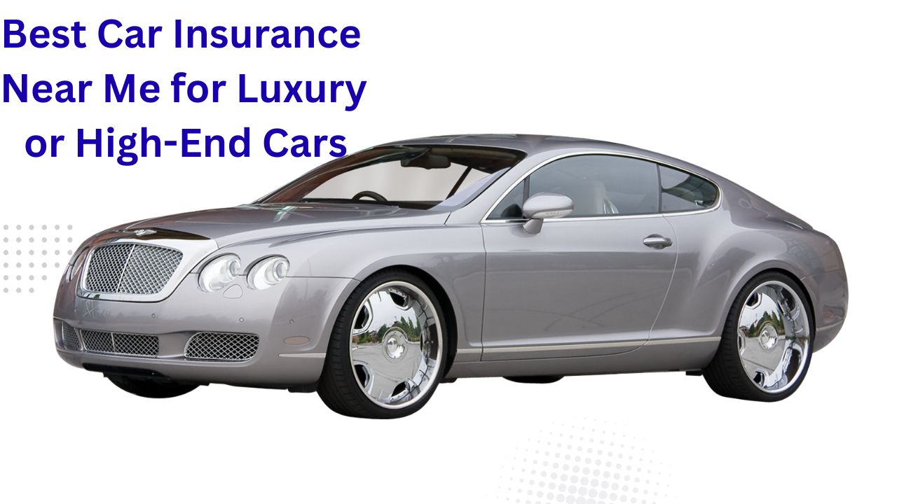 Best Car Insurance Near Me for Luxury or High-End Cars