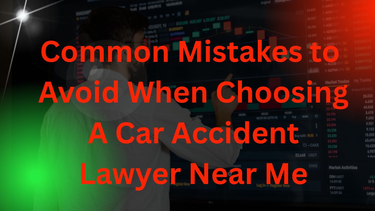 Common Mistakes to Avoid When Choosing a Car Accident Lawyer Near Me