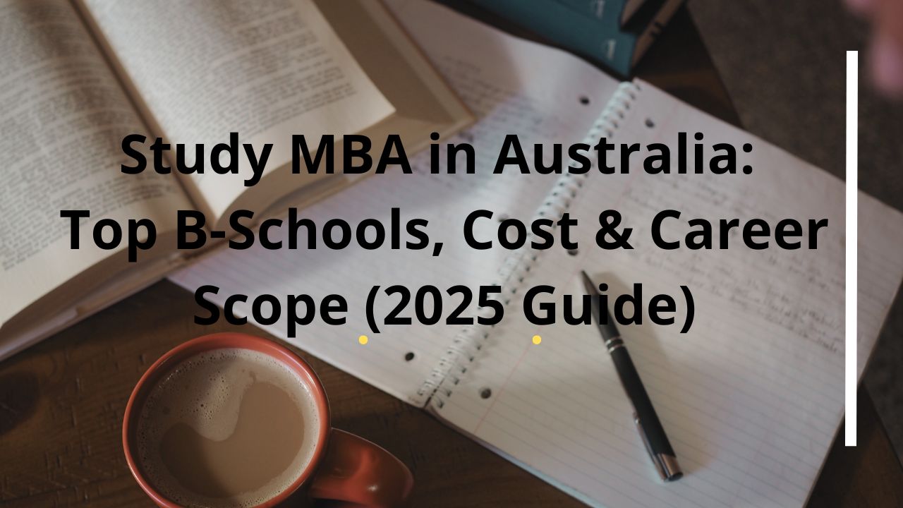 Study MBA in Australia: Top B-Schools, Cost & Career Scope (2025 Guide)